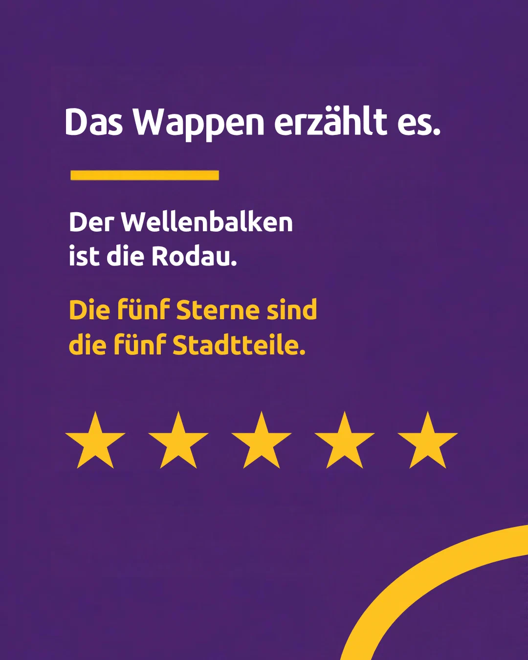The coat of arms tells it. The wavy bar is the Rodau. The five stars are the five districts of the town.