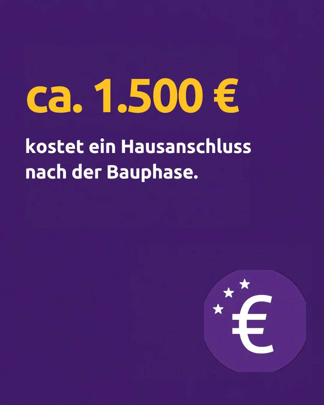 Approx. 1,500 euros is the cost of a house connection after the construction phase.