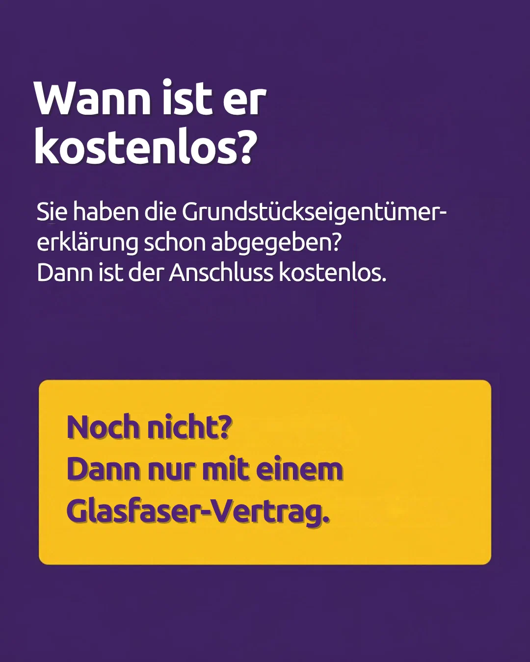 When is it free? You already submitted the property owner declaration? Then the connection is free. Not yet? Then only with a fibre contract.